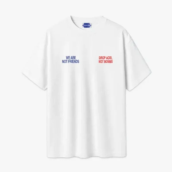 We Are Not Friends Acid Not Bombs T Shirt (5)