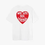 We Are Not Friends Love For You T Shirt (1)