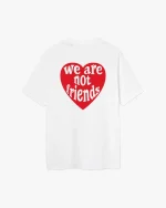 We Are Not Friends Love For You T Shirt (1)