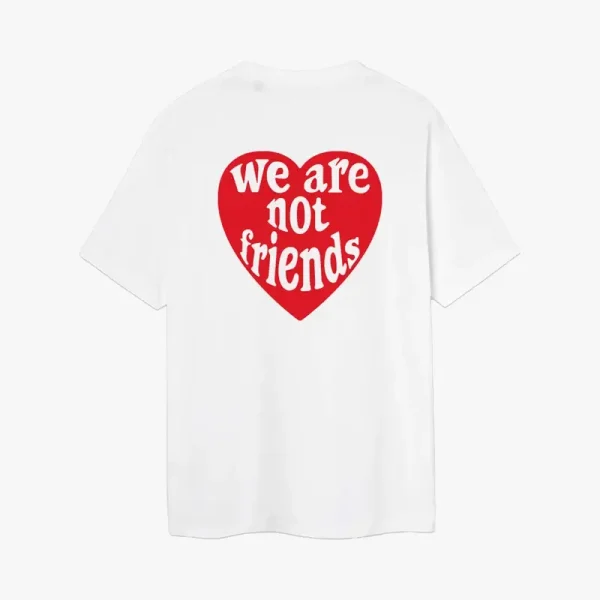 We Are Not Friends Love For You T Shirt (1)