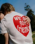 We Are Not Friends Love For You T Shirt (2)
