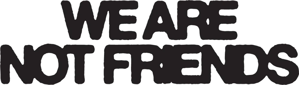 WeAreNotFriends Banner